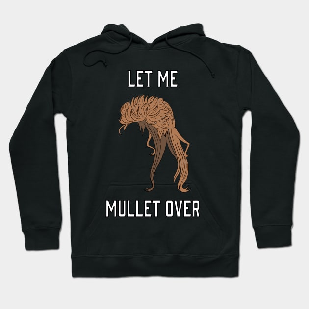 Let Me Mullet Over Hoodie by xenotransplant